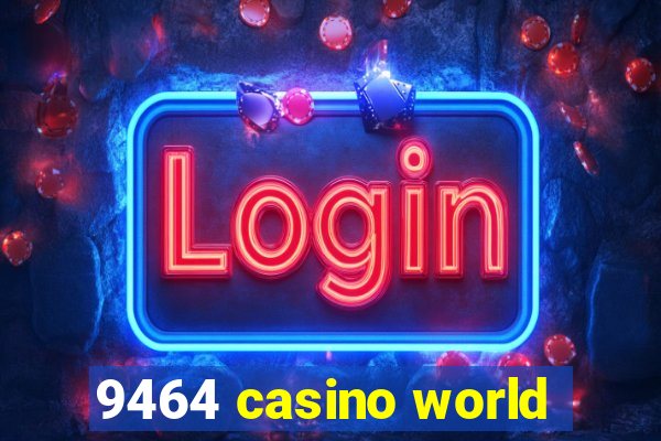 9464 casino world